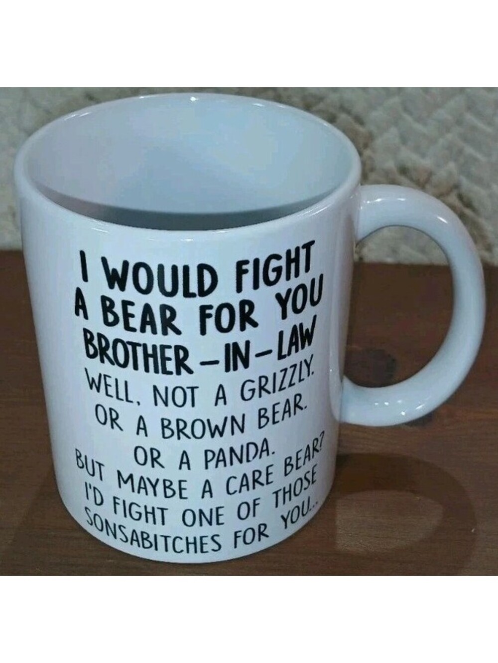 Coffee Mug - I Would Fight A Bear For You, Brother In-Law - Funny Gift Ceramic